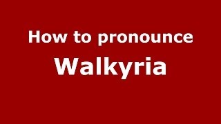 How to pronounce Walkyria