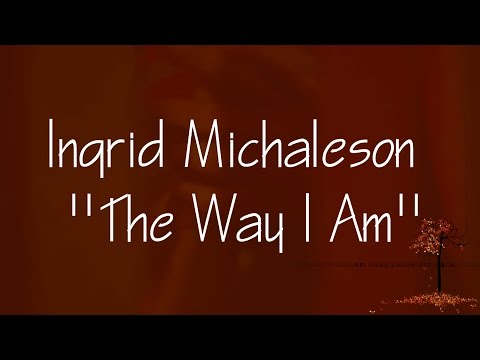 Ingrid Michaelson - The Way I Am (Lyrics)