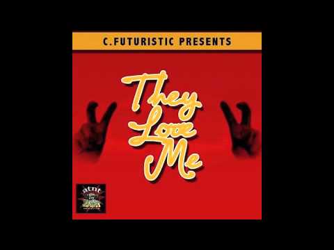 C FUTURISTIC - THEY LOVE ME
