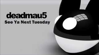 Deadmau5 - See Ya Next Tuesday