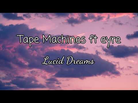 Tape Machines feat. eyre - Lucid Dreams (lyrics)