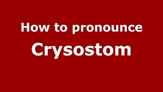 How to pronounce Crysostom