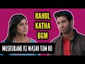 Rahul Katha BGM Ep 4 Muskurane Ki Wajah Tum Ho