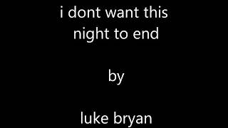 I Don&#39;t Want This Night To End lyrics by Luke Bryan