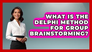 What Is The Delphi Method For Group Brainstorming? - High School Toolkit