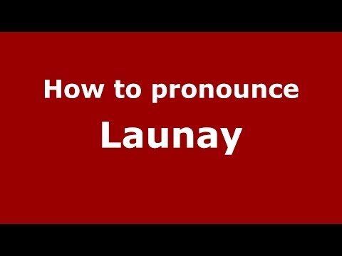 How to pronounce Launay (French/France) - PronounceNames.com