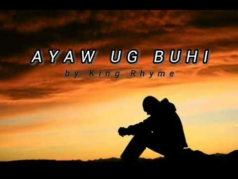 AYAW UG BUHI by King Rhyme (Lyrics Video)