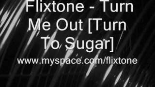 Flixtone - Turn Me Out [Turn To Sugar] 2009