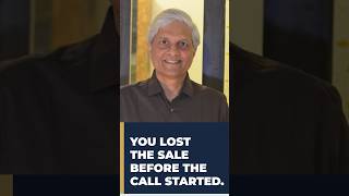 YOU LOST THE SALE BEFORE THE CALL STARTED.