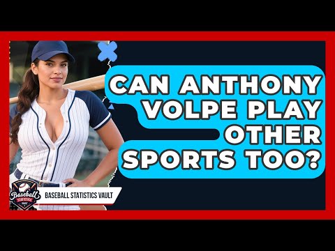 Can Anthony Volpe Play Other Sports Too? | Baseball Statistics Vault News