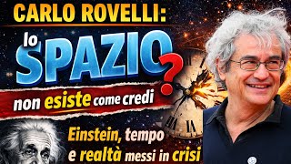 Carlo Rovelli: lo SPAZIO non esiste come credi (Einstein, tempo e realtà messi in crisi)