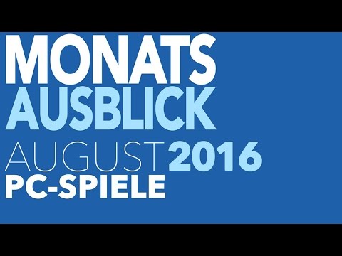 Neue PC-Spiele im August 2016 - Alle Releases des Monats - Kommentierte Video-Vorschau