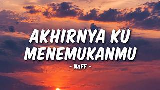 Download lagu Naff - Akhirnya Ku Menemukanmu (Lyrics) mp3