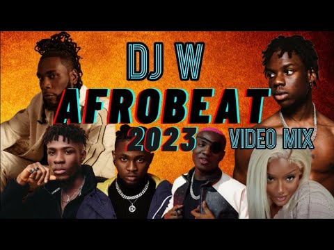 DJ W - Afrobeat Video Mix 2023 - The Best of Afrobeat (Omah Lay, Rema, Burna Boy...)
