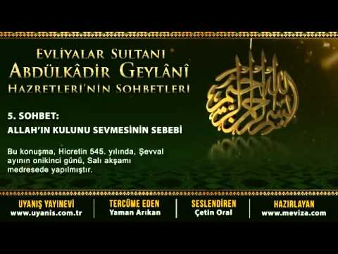Abdülkadir Geylani Hazretleri'nin Sohbetleri   5 Sohbet  Allah'ın Kulunu Sevmesinin Sebebi