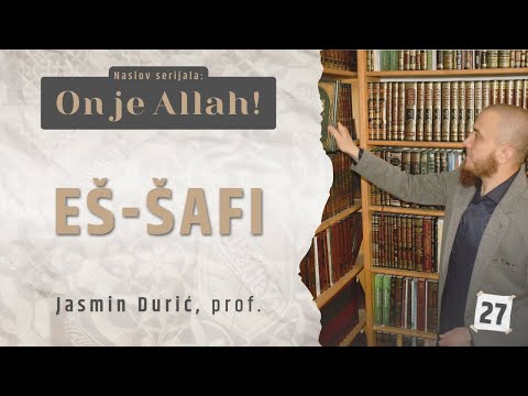 27 - Eš-Šafi | ON JE ALLAH! | Jasmin Durić, prof.