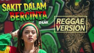 Download lagu SAKIT DALAM BERCINTA - Ipank | Cover Reggae Version mp3 Download lagu SAKIT DALAM BERCINTA - Ipank | Cover Reggae Version mp3