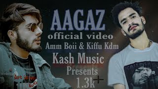 Aagaz | Amm Boii Ft. | Kiffu KDM | Zaik Xavi | By | Suhail Ahmad