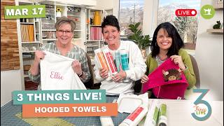 *LIVE* 3 Things Live: How to Make a Hooded Towel + Tips for Embroidering on Towels