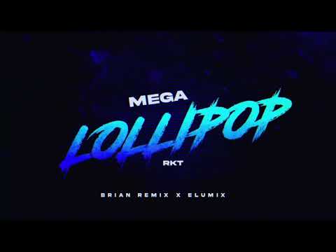 MEGA LOLLIPOP - RKT - ELUMIX FT BRIAN REMIX