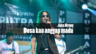 Download lagu DOSA KAU ANGGAP MADU (JAKA NYONG) - PUTRA MUSIC mp3