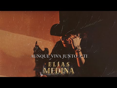 Elías Medina -  AUNQUE VIVA JUNTO A TI (Video Oficial)