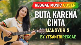 Download lagu BUTA KARENA CINTA - MANSYUR S - COVER REGGAE VERSION - BY YTSANTRIREGGAE  mp3