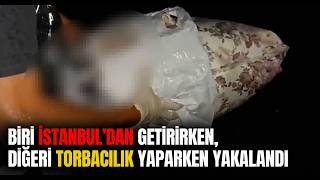  Biri İstanbul’dan Uyuşturucu Getirirken, Diğeri Torbacılık Yaparken Yakalandı