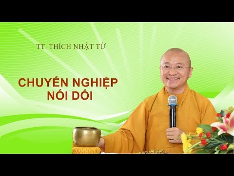 CHUYỂN NGHIỆP NÓI DỐI - TT. THÍCH NHẬT TỪ