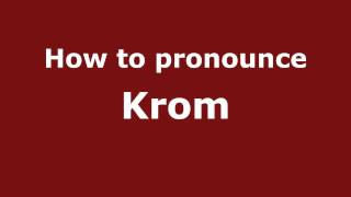 How to pronounce Krom