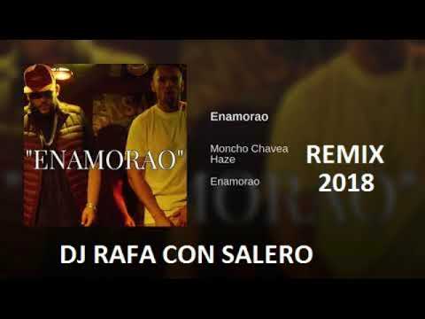 MONCHO CHAVEA Ft HAZE ENAMORAO REMIX 2018 DJ RAFA CON SALERO