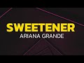 Ariana Grande Sweetener Lyrics