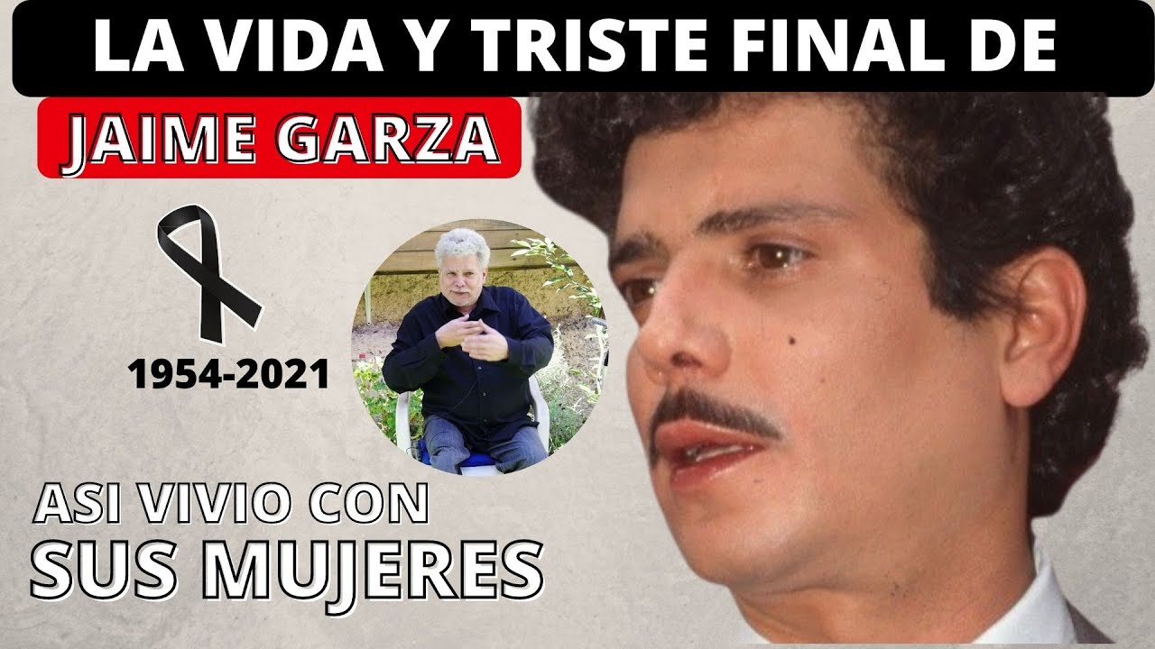 la vida y triste final de Jaime Garza | asi vivio con sus mujeres