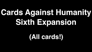 Cards Against Humanity Sixth Expansion Unboxing (ALL)