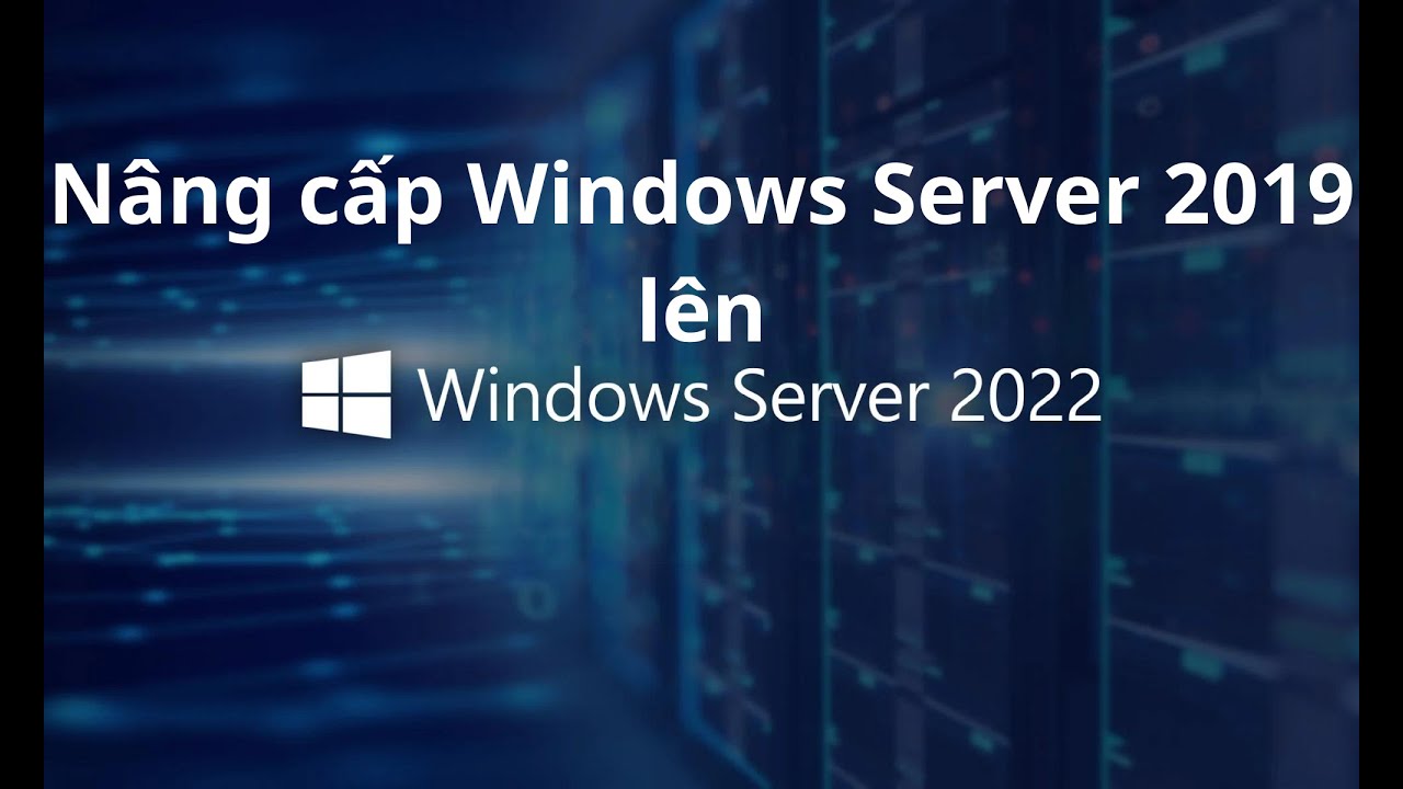 Nâng cấp Windows Server 2019 lên Windows Server 2022