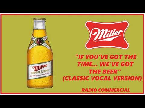 RADIO COMMERCIAL - MILLER BEER "IF YOU'VE GOT THE TIME WE'VE GOT THE BEER" (CLASSIC VERSION)