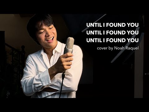 Until I Found You | Cover by Producer/Singer - Noah Raquel