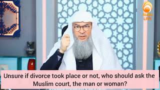 Unsure if divorce took place or not, who should ask the Muslim judge, man or woman? Assim al hakeem