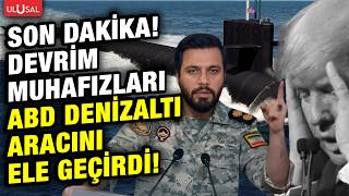 SON DAKİKA! Hürmüz'de ABD'ye büyük şok! İran Amerikan denizaltı aracın