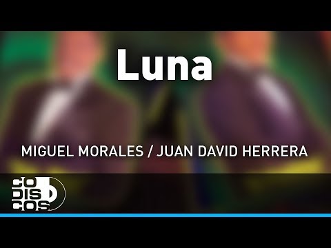 Luna, Miguel Morales Y Juan David Herrera – Audio