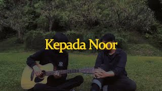 Download lagu Kepada Noor - Panji Sakti (cover) by Albayments #petikgalau mp3
