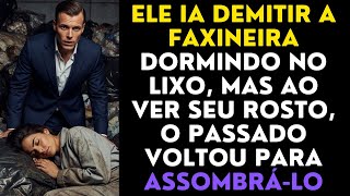 Ele Ia Demitir a Faxineira Dormindo No Lixo, Mas Ao Ver Seu Rosto, O Passado Voltou Para Assombrá-lo