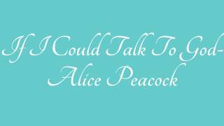 If I Could Talk To God- Alice Peacock