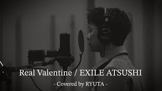Real Valentine /EXILE ATSUSHI  - Covered by BALLISTIK BOYZ RYUTA HIDAKA -
