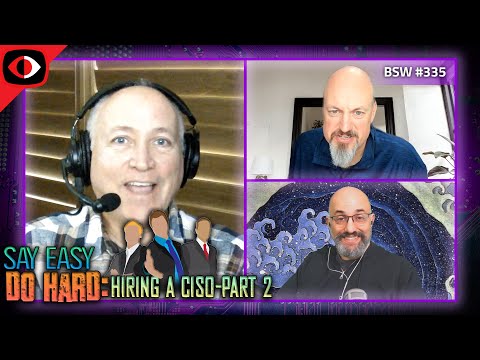 Say Easy, Do Hard, Hiring a CISO, Part 2 - BSW #335