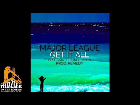Major League ft. G Maly x Prince Casual - Get It All (Prod Remedy) [Thizzler.com]