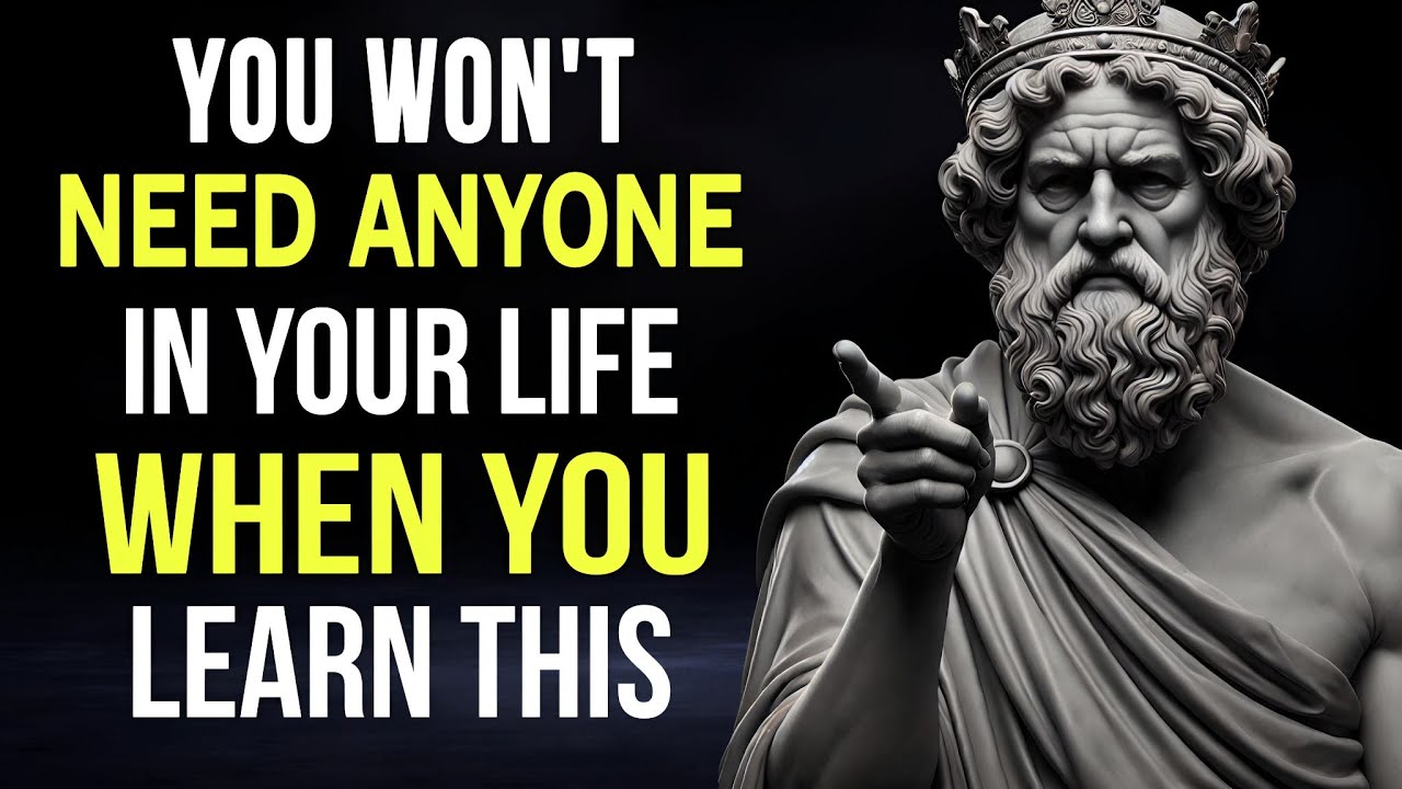 YOU WON’T NEED ANYONE In Your Life When You Learn THIS | STOICISM