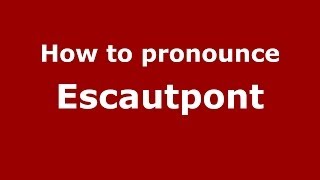 How to pronounce Escautpont