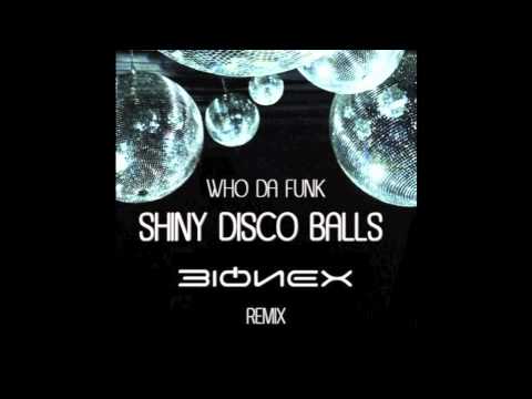 Who Da Funk - Shiny Disco Balls (Bionex Whispering Remix)