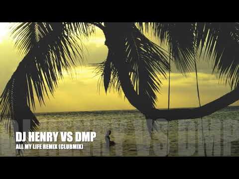 DJ HENRY VS DMP - ALL MY LIFE REMIX (CLUBMIX)